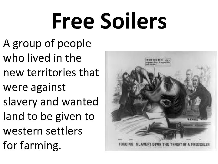 Free Soilers A group of people who lived in the new territories that were