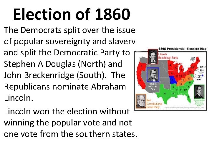 Election of 1860 The Democrats split over the issue of popular sovereignty and slavery