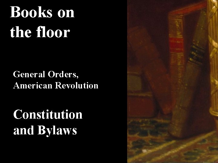 Books on the floor General Orders, American Revolution Constitution and Bylaws 