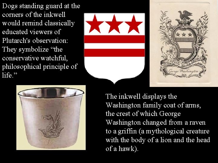 Dogs standing guard at the corners of the inkwell would remind classically educated viewers