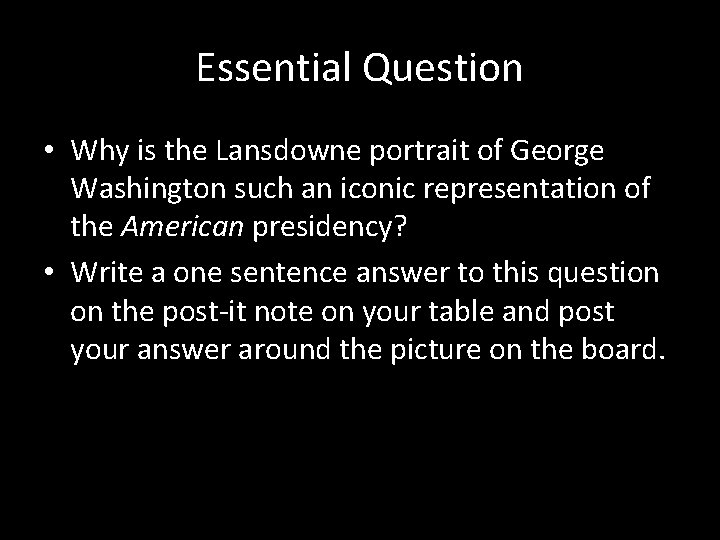 Essential Question • Why is the Lansdowne portrait of George Washington such an iconic