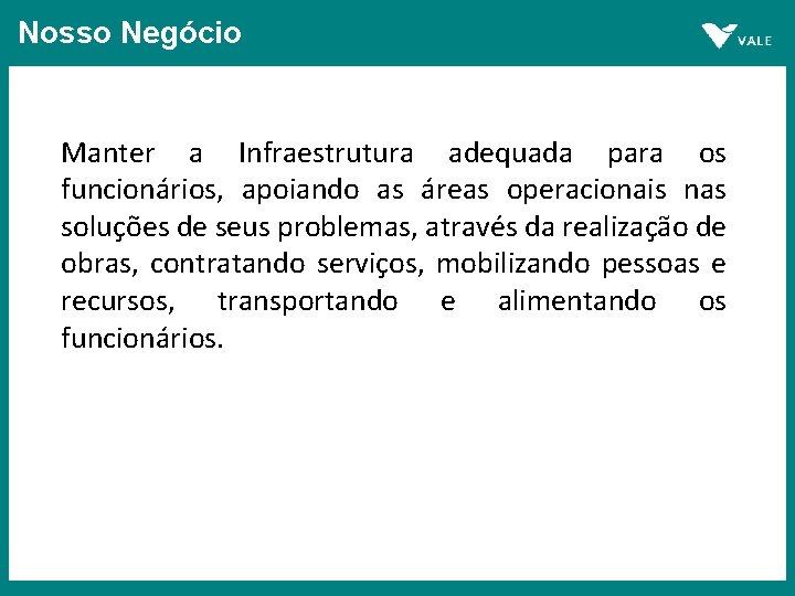 Nosso Negócio Manter a Infraestrutura adequada para os funcionários, apoiando as áreas operacionais nas