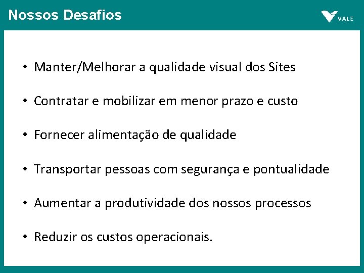 Nossos Desafios • Manter/Melhorar a qualidade visual dos Sites • Contratar e mobilizar em