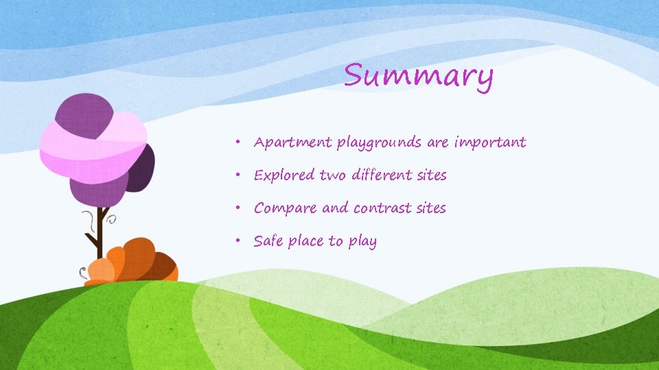 Summary • Apartment playgrounds are important • Explored two different sites • Compare and