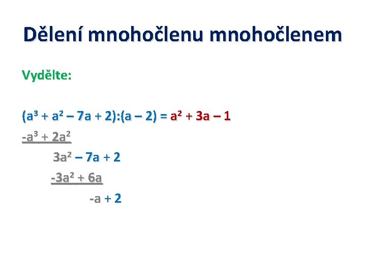 Dělení mnohočlenu mnohočlenem Vydělte: (a 3 + a 2 – 7 a + 2):