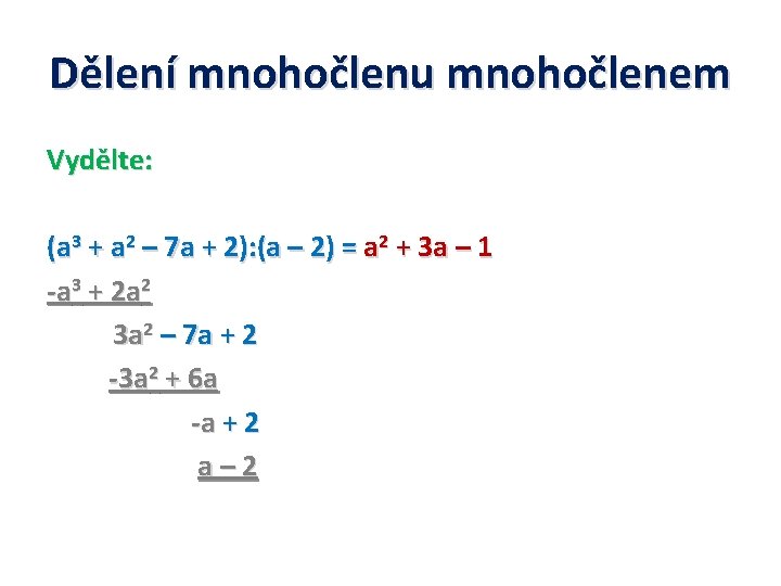 Dělení mnohočlenu mnohočlenem Vydělte: (a 3 + a 2 – 7 a + 2):