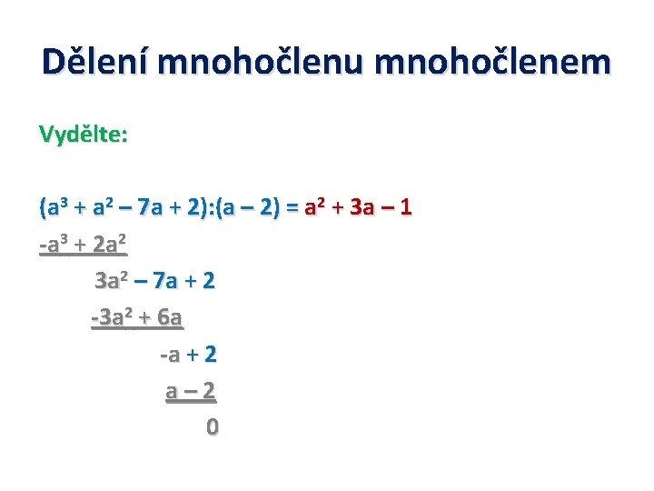 Dělení mnohočlenu mnohočlenem Vydělte: (a 3 + a 2 – 7 a + 2):