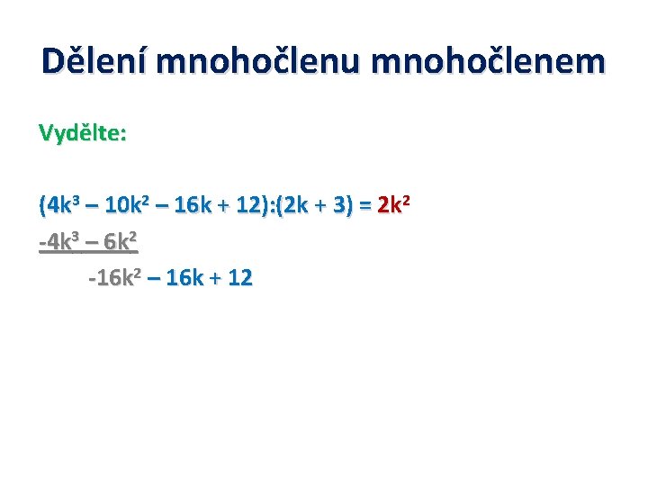 Dělení mnohočlenu mnohočlenem Vydělte: (4 k 3 – 10 k 2 – 16 k