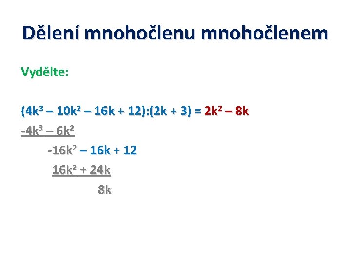 Dělení mnohočlenu mnohočlenem Vydělte: (4 k 3 – 10 k 2 – 16 k