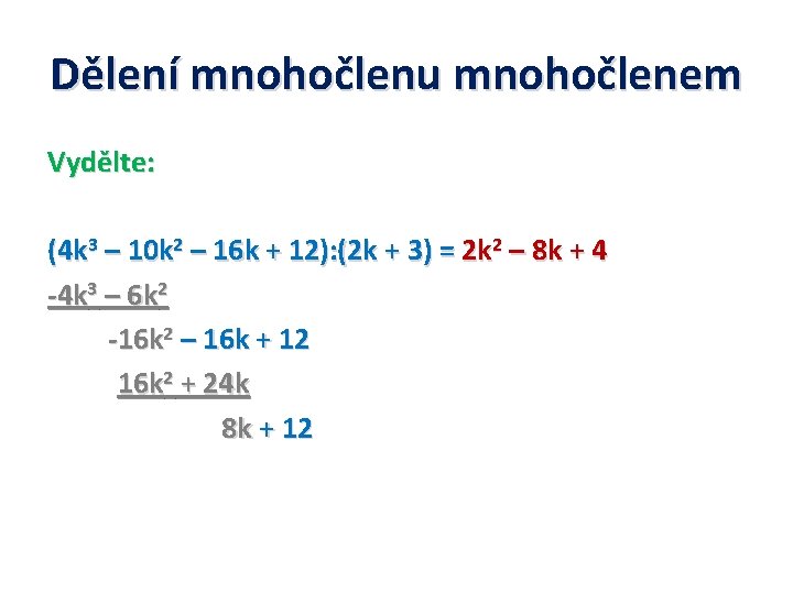 Dělení mnohočlenu mnohočlenem Vydělte: (4 k 3 – 10 k 2 – 16 k