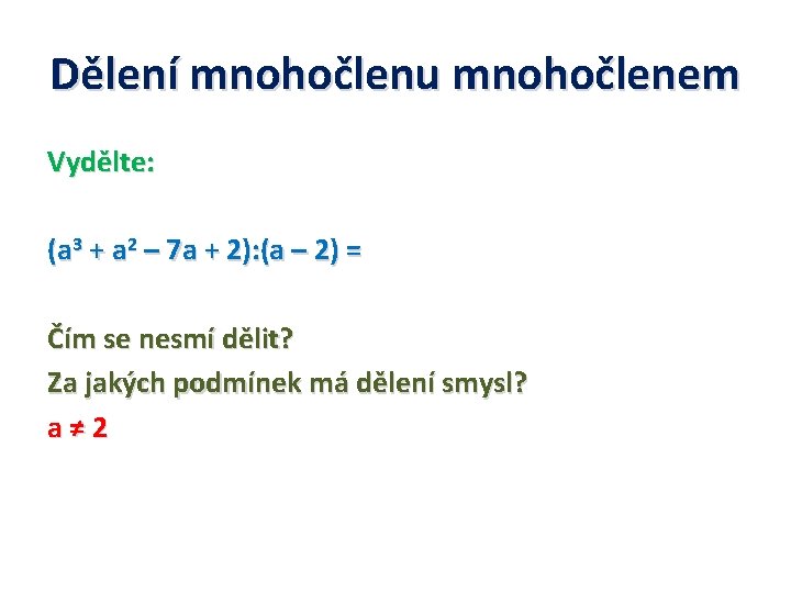 Dělení mnohočlenu mnohočlenem Vydělte: (a 3 + a 2 – 7 a + 2):