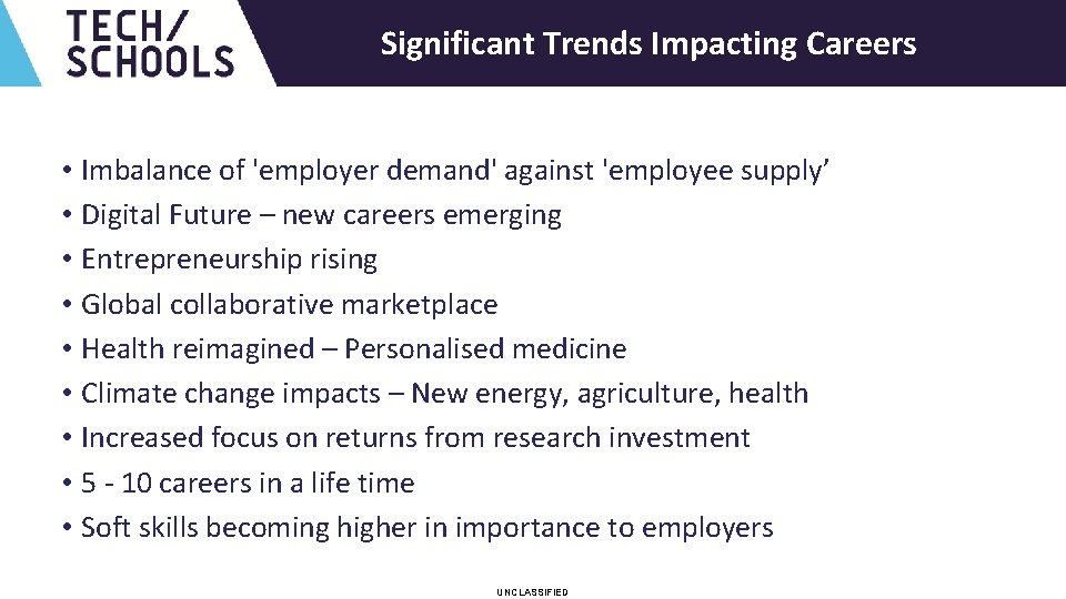 UNCLASSIFIED Significant Trends Impacting Careers • Imbalance of 'employer demand' against 'employee supply’ •