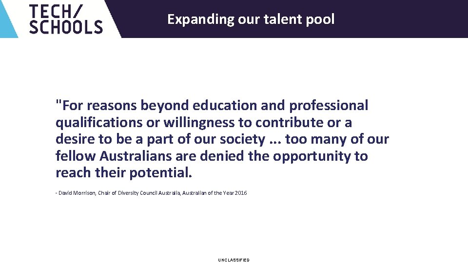 UNCLASSIFIED Expanding our talent pool "For reasons beyond education and professional qualifications or willingness