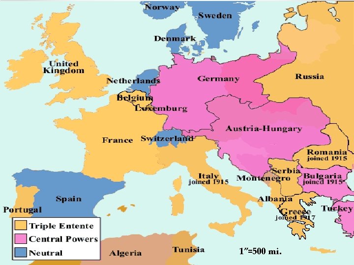 N W E S Triple Entente Triple Alliance 1”=500 mi. 