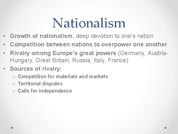 Nationalism • Growth of nationalism, deep devotion to one’s nation • Competition between nations