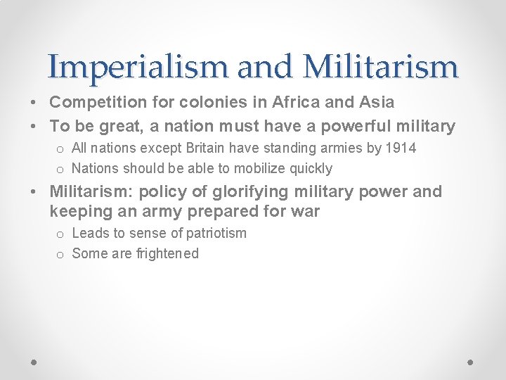 Imperialism and Militarism • Competition for colonies in Africa and Asia • To be