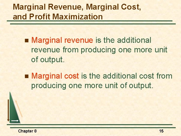 Marginal Revenue, Marginal Cost, and Profit Maximization n Marginal revenue is the additional revenue