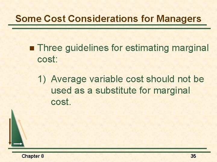 Some Cost Considerations for Managers n Three guidelines for estimating marginal cost: 1) Average