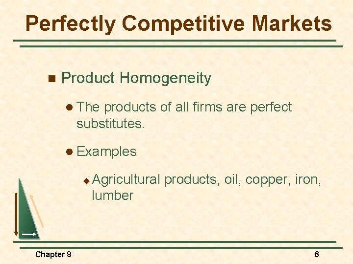 Perfectly Competitive Markets n Product Homogeneity l The products of all firms are perfect