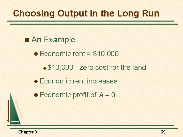 Choosing Output in the Long Run n An Example l Economic u rent =