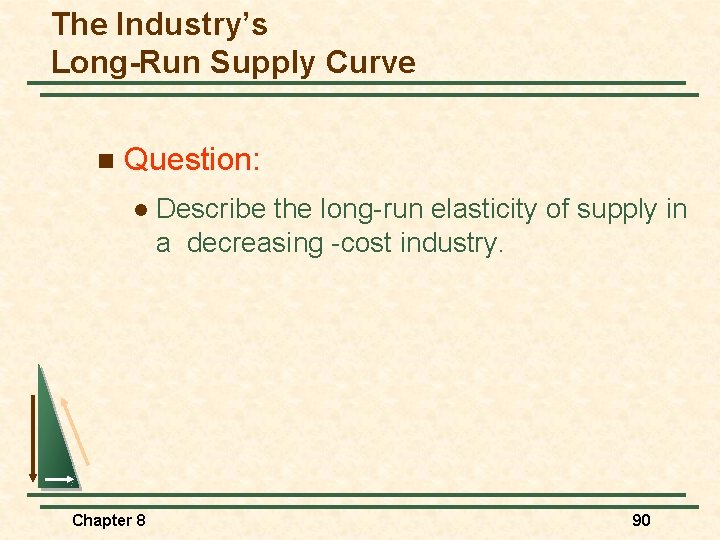 The Industry’s Long-Run Supply Curve n Question: l Chapter 8 Describe the long-run elasticity