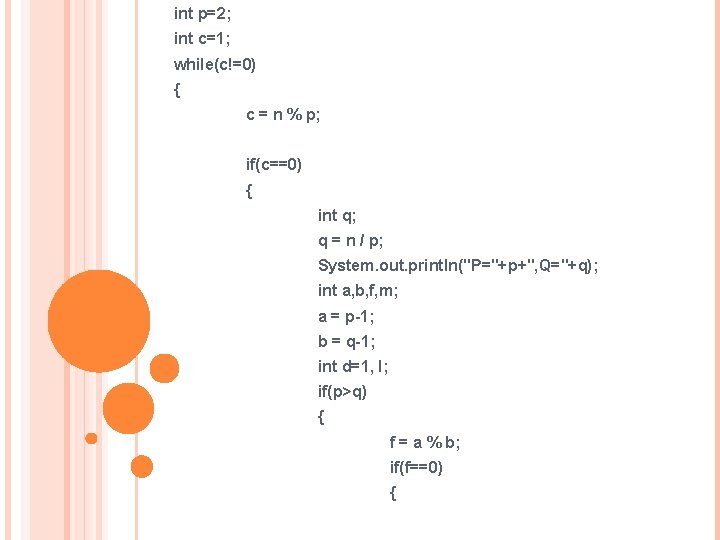 int p=2; int c=1; while(c!=0) { c = n % p; if(c==0) { int