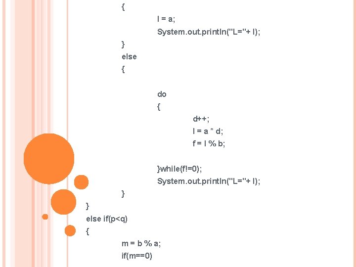 { l = a; System. out. println("L="+ l); } else { do { d++;