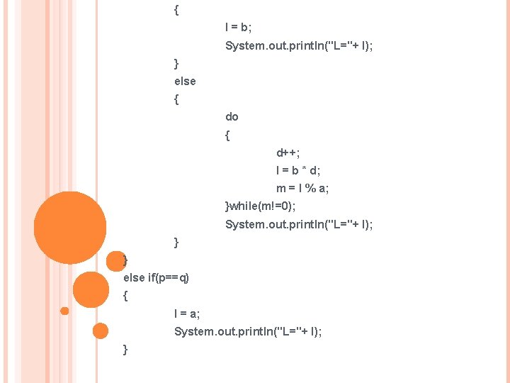 { l = b; System. out. println("L="+ l); } else { do { d++;