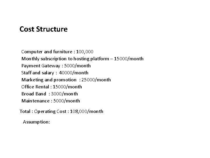 Cost Structure Computer and furniture : 100, 000 Monthly subscription to hosting platform –