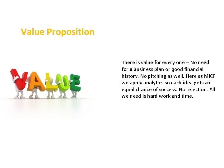 Value Proposition There is value for every one – No need for a business