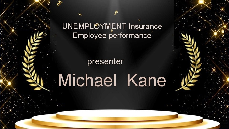 UNEMPLOYMENT Insurance Employee performance presenter Michael Kane UNEMPLOYMENT Insurance Employee performance presenter Michael Kane