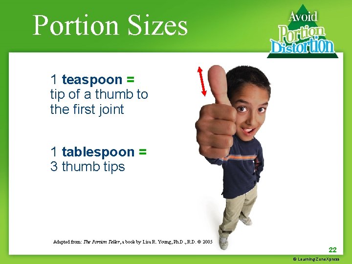 Portion Sizes 1 teaspoon = tip of a thumb to the first joint 1