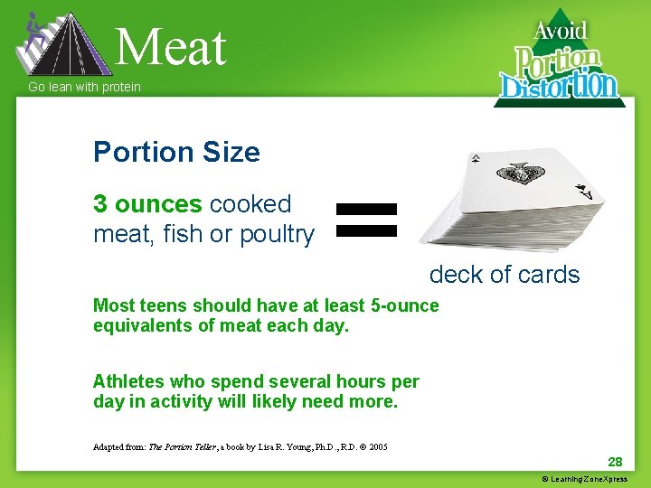 Meat Go lean with protein Portion Size 3 ounces cooked meat, fish or poultry