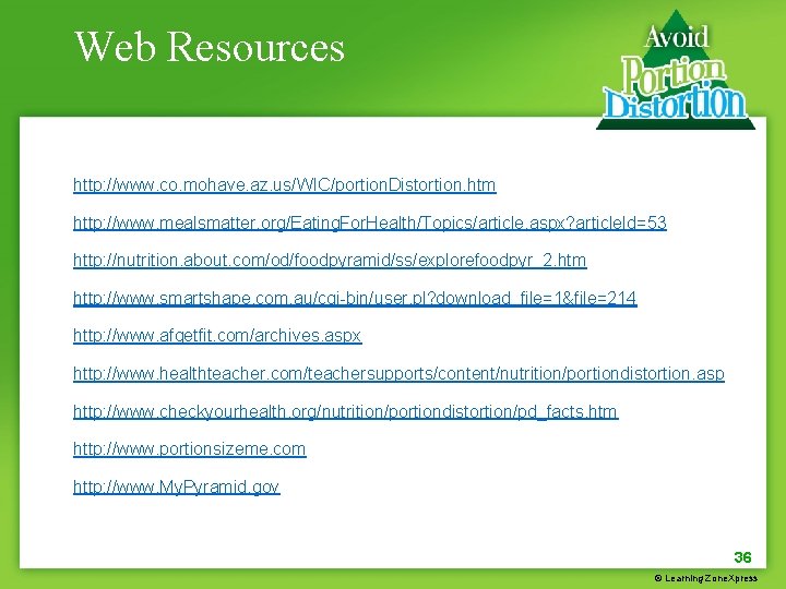 Web Resources http: //www. co. mohave. az. us/WIC/portion. Distortion. htm http: //www. mealsmatter. org/Eating.