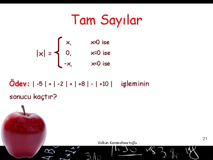 Tam Sayılar |x| = x, x>0 ise 0, x=0 ise -x, x<0 ise Ödev: