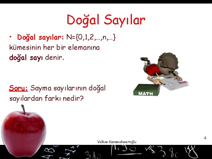 Doğal Sayılar • Doğal sayılar: N={0, 1, 2, …, n, …} kümesinin her bir