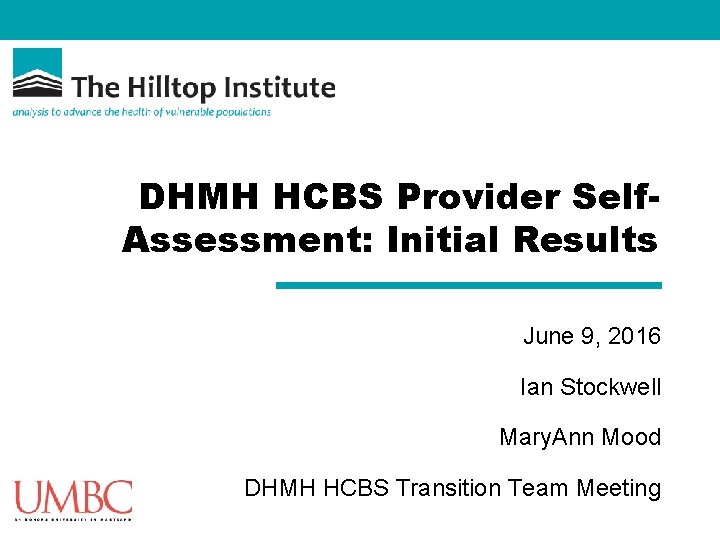 DHMH HCBS Provider Self. Assessment: Initial Results June 9, 2016 Ian Stockwell Mary. Ann