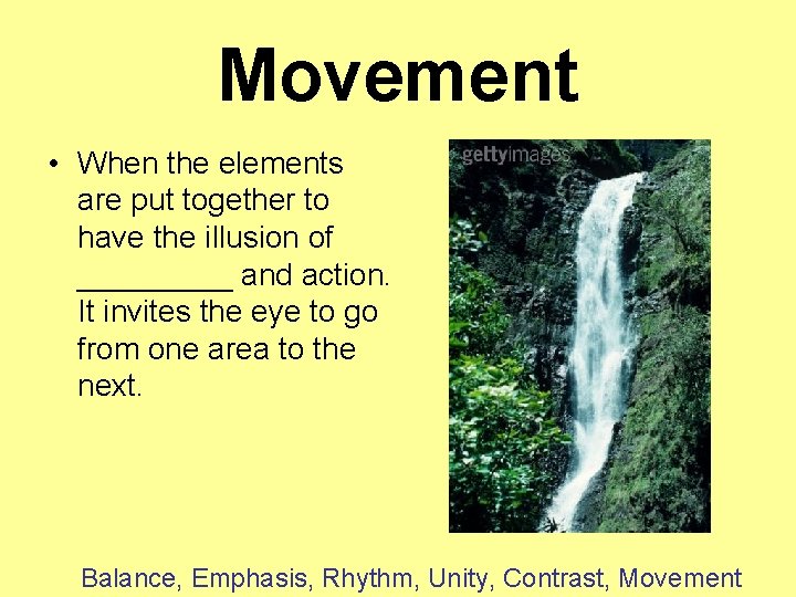 Movement • When the elements are put together to have the illusion of _____