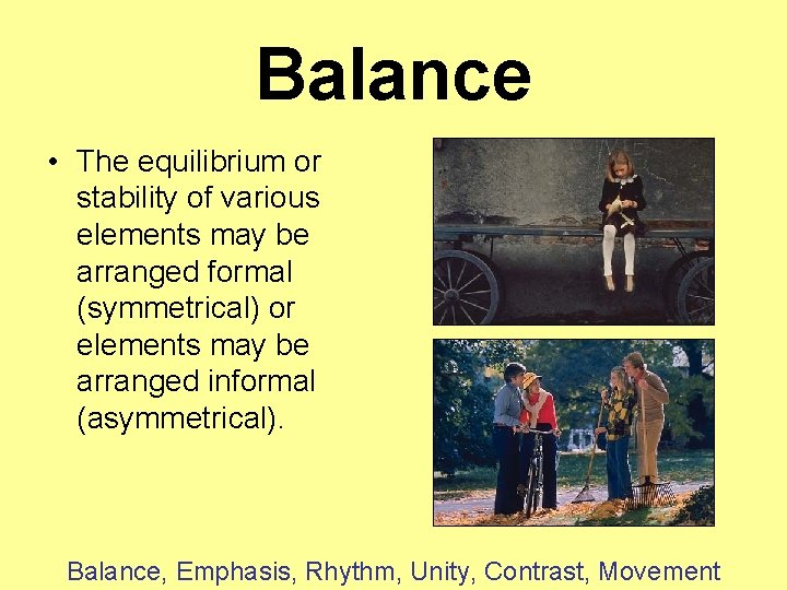 Balance • The equilibrium or stability of various elements may be arranged formal (symmetrical)