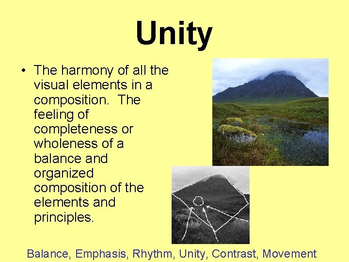 Unity • The harmony of all the visual elements in a composition. The feeling