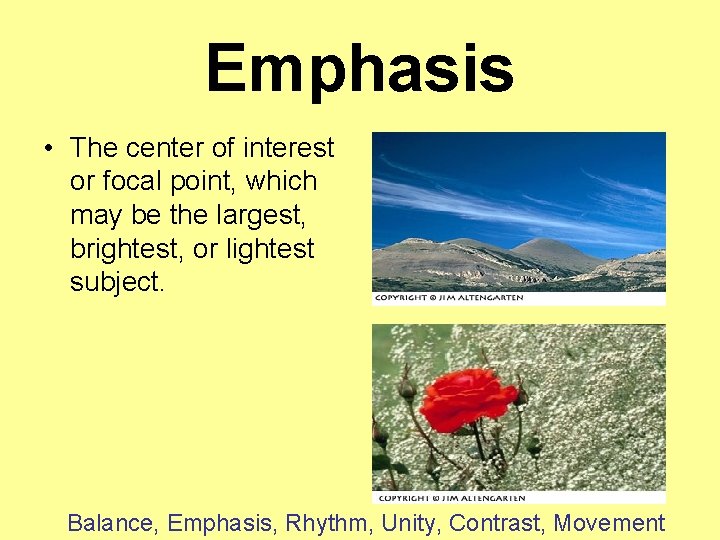 Emphasis • The center of interest or focal point, which may be the largest,