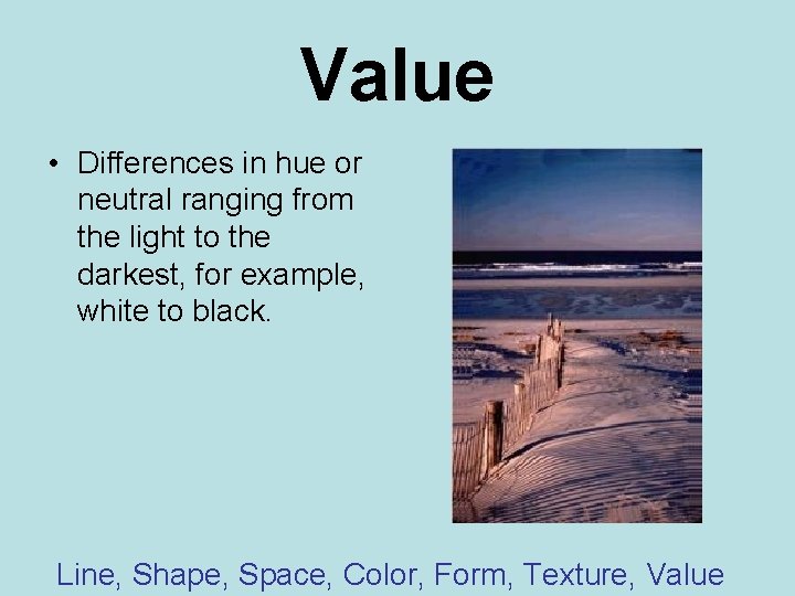Value • Differences in hue or neutral ranging from the light to the darkest,