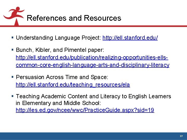References and Resources § Understanding Language Project: http: //ell. stanford. edu/ § Bunch, Kibler, References and Resources § Understanding Language Project: http: //ell. stanford. edu/ § Bunch, Kibler,