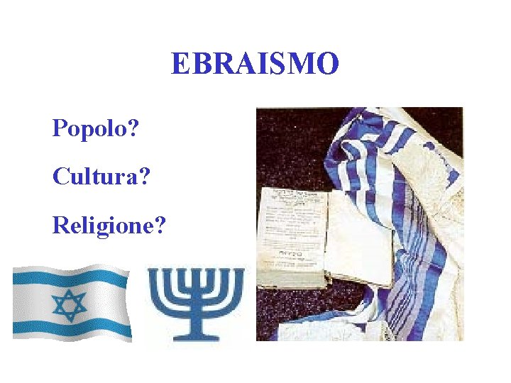 EBRAISMO Popolo? Cultura? Religione? 