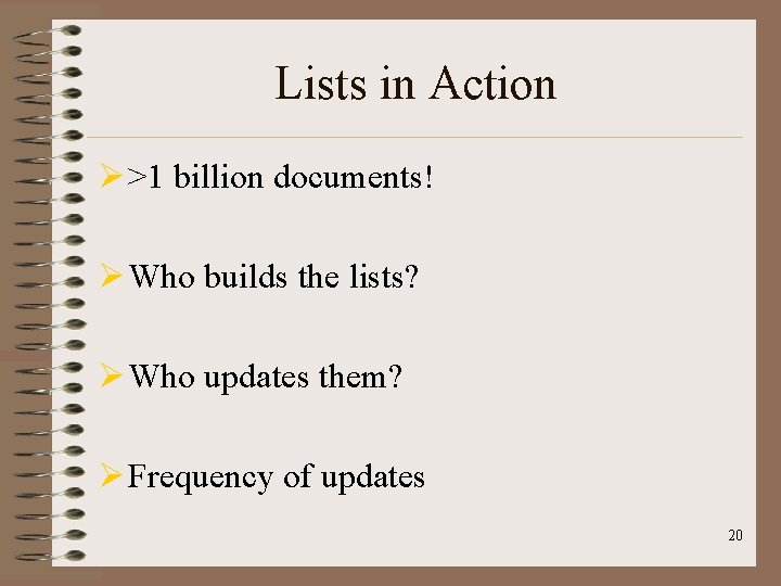 Lists in Action Ø >1 billion documents! Ø Who builds the lists? Ø Who