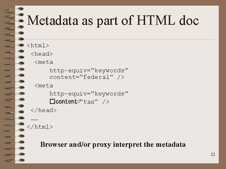 Metadata as part of HTML doc <html> <head> <meta http-equiv=“keywords” content=“federal” /> <meta http-equiv=“keywords”