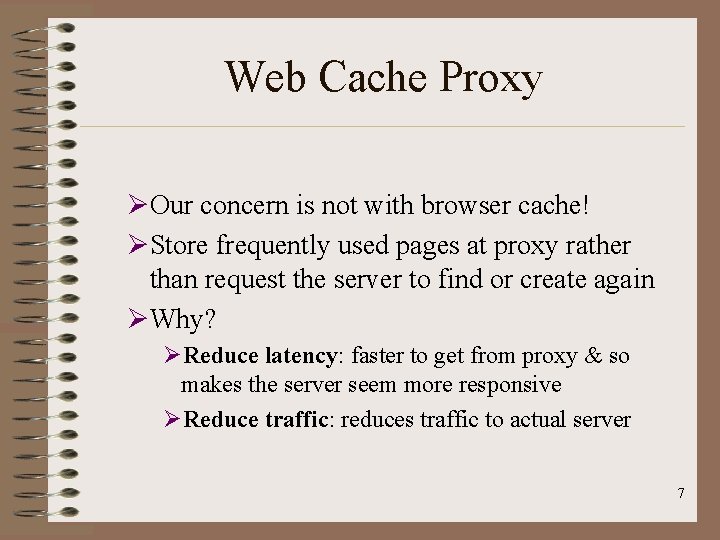 Web Cache Proxy ØOur concern is not with browser cache! ØStore frequently used pages