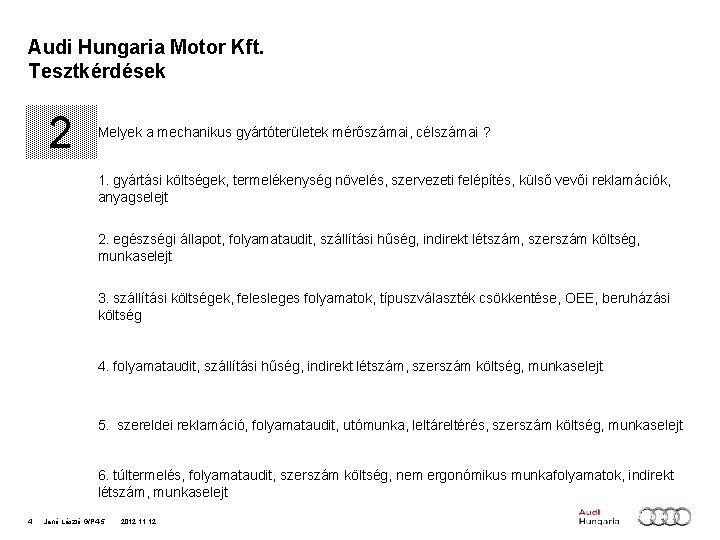 Audi Hungaria Motor Kft. Tesztkérdések 2 Melyek a mechanikus gyártóterületek mérőszámai, célszámai ? 1.