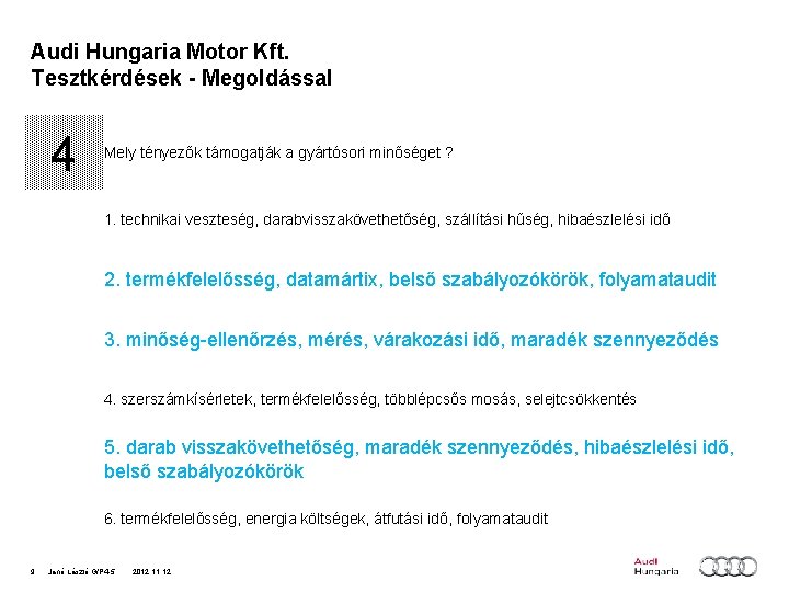 Audi Hungaria Motor Kft. Tesztkérdések - Megoldással 4 Mely tényezők támogatják a gyártósori minőséget