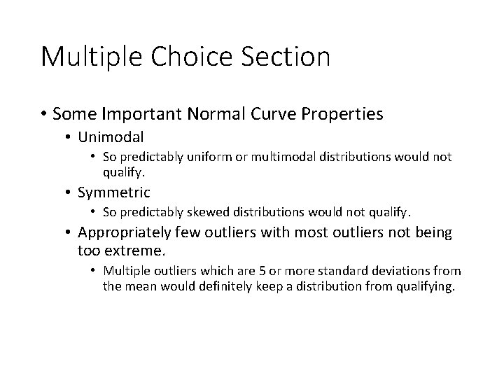Multiple Choice Section • Some Important Normal Curve Properties • Unimodal • So predictably